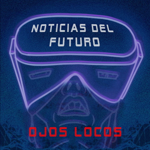 Ojos Locos : Noticias del Futuro
